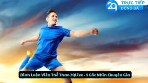 binh luan vien the thao 2qlive