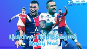 lich truc tiep bong da ngay mai