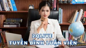 2qlive tuyen binh luan vien