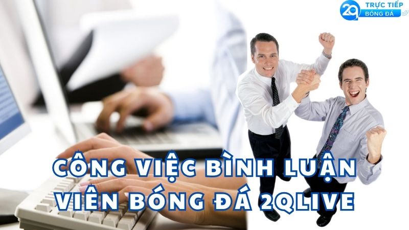 cong viec binh luan vien bong da 2qlive
