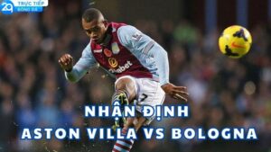 nhan dinh aston villa vs bologna