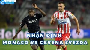 nhan dinh monaco vs crvena zvezda