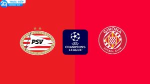 nhan dinh psv vs girona