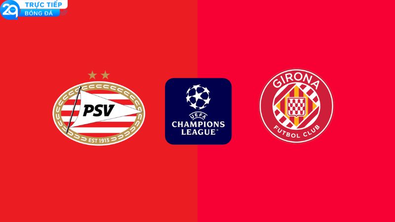 nhan dinh psv vs girona